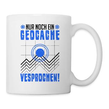 Nur noch ein Geocache versprochen Geocacher - Tasse - Weiß - Rechts
