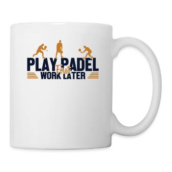 Play Padel Work Later Paddleball Paddle Tennis - Tasse - Weiß - Rechts