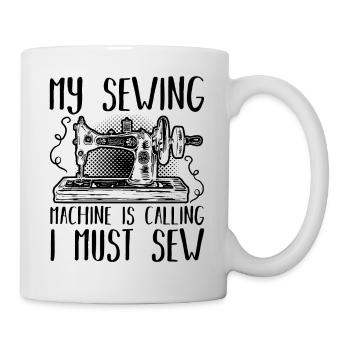 My Sewing Machine Is Calling I Must Sew - Tasse - Weiß - Rechts