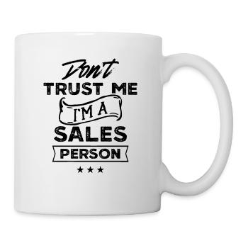 Vertrau Mir Nicht Ich Bin Ein Verkäufer Vertrieb - Tasse - Weiß - Rechts