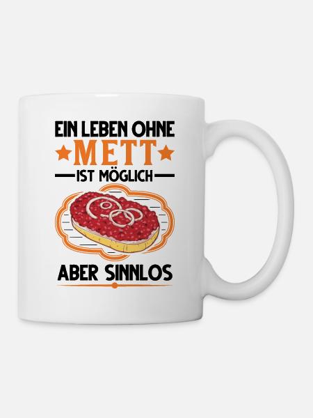 Ein Leben ohne Mett ist möglich Aber sinnlos - Tasse - Weiß