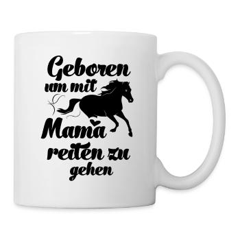 Geboren um mit Mama reiten zu gehen Pferde Reiten - Tasse - Weiß - Rechts