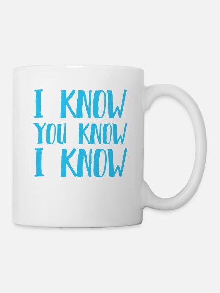 I Know You Know I Know - Mug - white