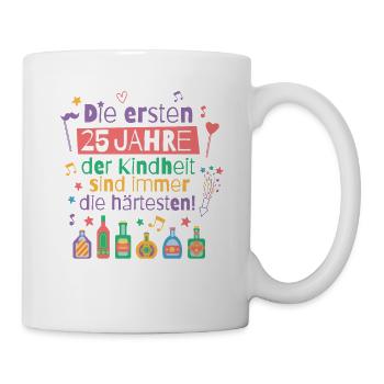 Die ersten 25 Jahre Kindheit Geburtstag Spruch - Tasse - Weiß - Rechts