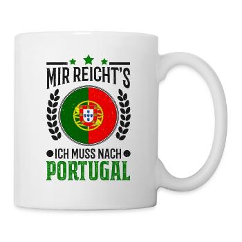 Mir reichts Ich muss nach Portugal Urlaub Geschenk - Tasse - Weiß - Rechts