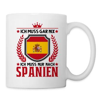 Ich muss gar nix Ich muss nur nach Spanien Urlaub - Tasse - Weiß - Rechts
