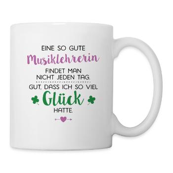 Ich hatte Glück Musiklehrerin Geschenk Spruch - Tasse - Weiß - Rechts