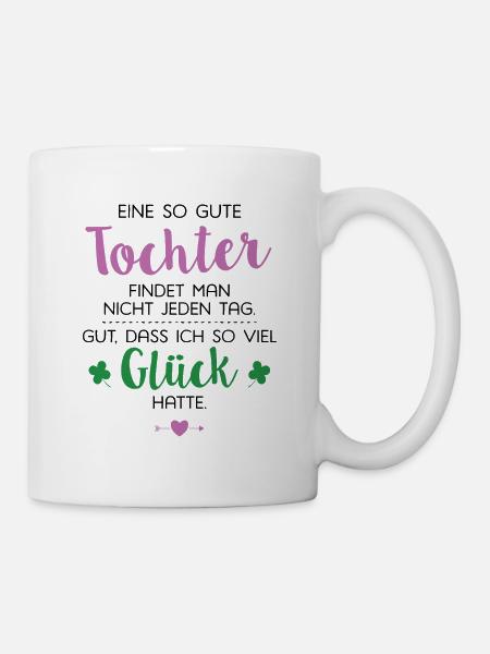 Ich hatte Glück Tochter Geschenk Spruch - Tasse - Weiß