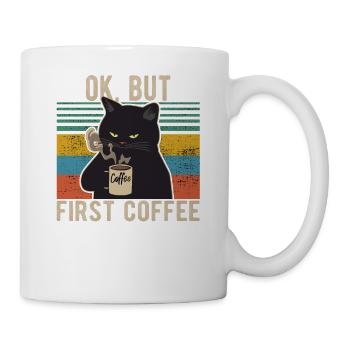 Ok, but first coffee Kaffee Kaffeeliebhaber Spruch - Tasse - Weiß - Rechts