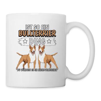 Bullterrier Ist so ein Bullterrier Ding - Tasse - Weiß - Rechts