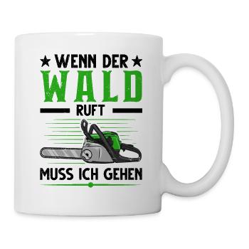 Wenn der Wald ruft Muss ich gehen Baumfäller - Tasse - Weiß - Rechts