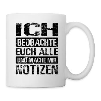 Ich Beobachte Euch Alle Und Mache Mir Notizen - Tasse - Weiß - Rechts