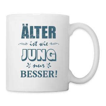 Älter ist wie Jung nur besser - Tasse - Weiß - Rechts