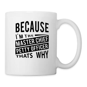 Weil ich der Master Chief Petty Officer MCPO bin - Tasse - Weiß - Rechts