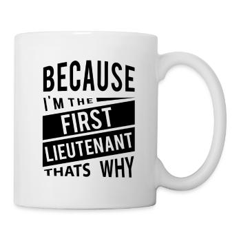 Weil ich der First Lieutenant 1LT bin - Deshalb - Tasse - Weiß - Rechts