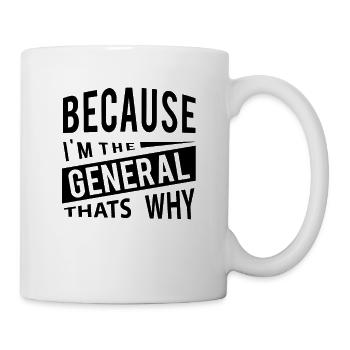 Weil ich der General GEN bin - Deshalb - Tasse - Weiß - Rechts