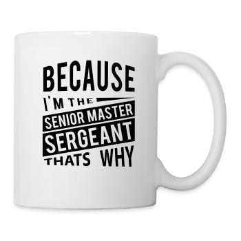 Weil ich der Senior Master Sergeant bin - Tasse - Weiß - Rechts