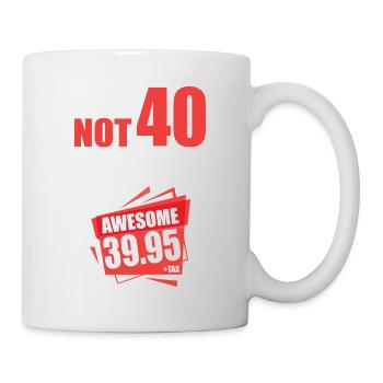 I'm i am Not 40 I'm 39 + Tax 40th birthday - Mug - white - Right