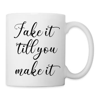 Fake it till you make it Spruch Englisch Schrift - Tasse - Weiß - Rechts
