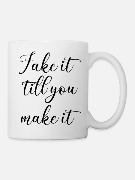 Fake it till you make it Spruch Englisch Schrift - Tasse - Weiß