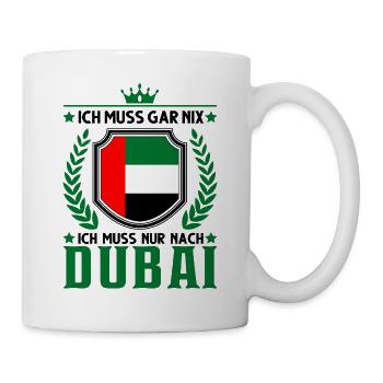 Ich muss gar nix Ich muss nur nach Dubai VAE - Tasse - Weiß - Rechts