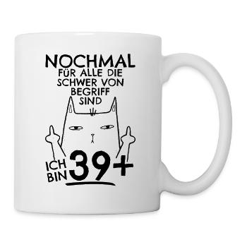 40. Geburtstag Frau 40er 40ter Ich bin 39+ plus - Tasse - Weiß - Rechts