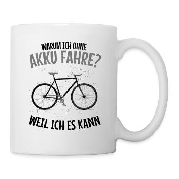 Radsport Warum Ich Ohne Akku Fahre Weil Ich Es Kan - Tasse - Weiß - Rechts