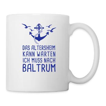 Das Altersheim Kann Warten Ich Muss Nach Baltrum - Tasse - Weiß - Rechts