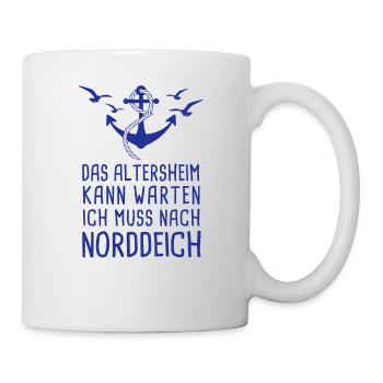 Das Altersheim Kann Warten Ich Muss Nach Norddeich - Tasse - Weiß - Rechts