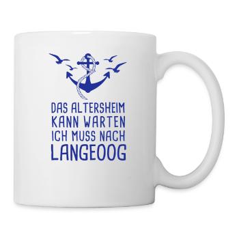 Das Altersheim Kann Warten Ich Muss Nach Langeoog - Tasse - Weiß - Rechts