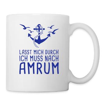 Lasst Mich Durch Ich Muss Nach Amrum Nordsee - Tasse - Weiß - Rechts
