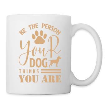 Be The Person Your Dog Thinks You Are 01 - Mug blanc - blanc - Droite