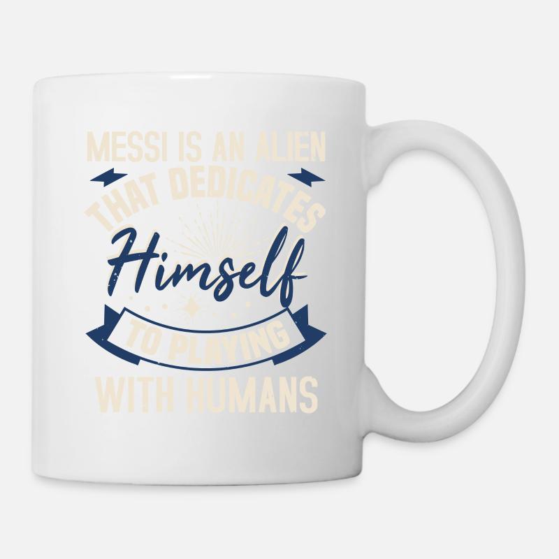 Messi Is An Alien That Dedicates Himself To - Tasse - Weiß