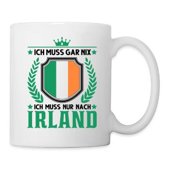 Ich muss gar nix Ich muss nur nach Irland - Tasse - Weiß - Rechts