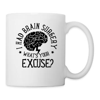 I had brain surgery - What's your excuse - Mug - white - Right