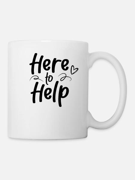 Hier um zu helfen Helfer Hilfe Helferin - Tasse - Weiß