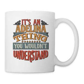 It's An Adelina Thing You Wouldn't Understand - - Mug - white - Right