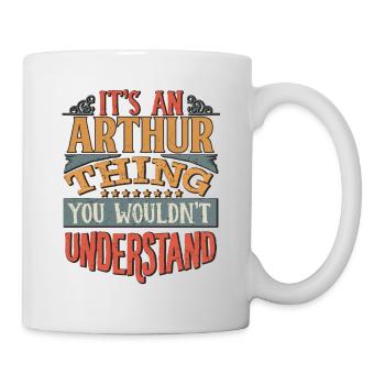 Es ist eine Arthur-Sache, die Sie nicht verstehen würden - - Tasse - Weiß - Rechts