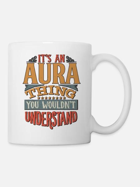 Es ist eine Aura-Sache, die du nicht verstehen würdest - Aura - Tasse - Weiß