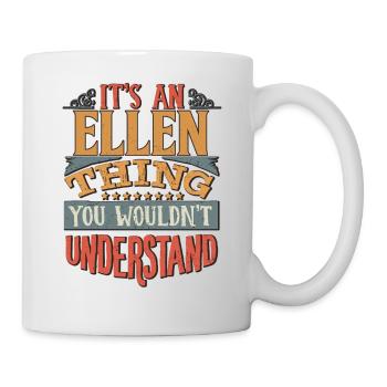 Es ist eine Ellen-Sache, die Sie nicht verstehen würden - - Tasse - Weiß - Rechts