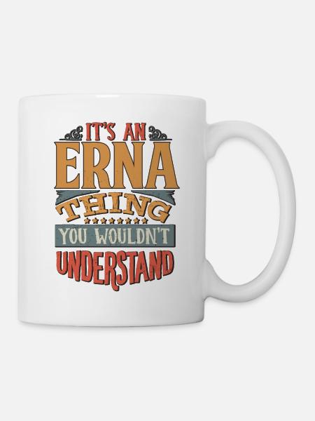 Es ist eine Erna-Sache, die du nicht verstehen würdest - Erna - Tasse - Weiß