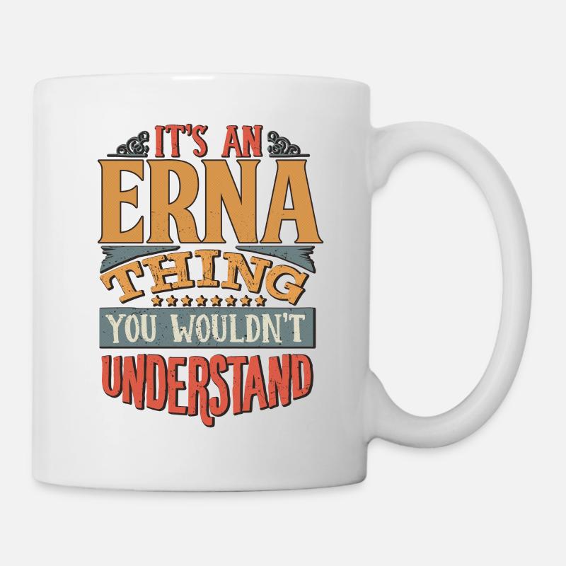 Es ist eine Erna-Sache, die du nicht verstehen würdest - Erna - Tasse - Weiß