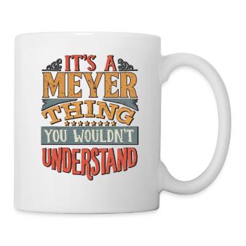 Es ist eine Meyer-Sache, die Sie nicht verstehen würden - - Tasse - Weiß - Rechts