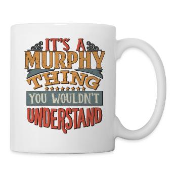 It's A Murphy Thing You Wouldn't Understand - - Mug - white - Right