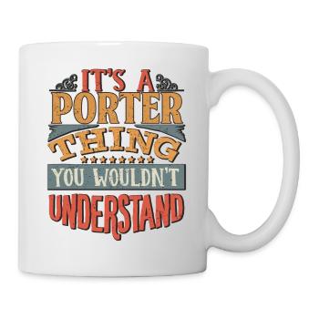 It's A Porter Thing You Wouldn't Understand - - Mug - white - Right