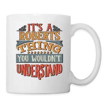 Es ist eine Roberts-Sache, die Sie nicht verstehen würden - - Tasse - Weiß - Rechts