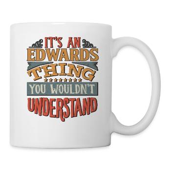 It's An Edwards Thing You Wouldn't Understand - - Mug - white - Right