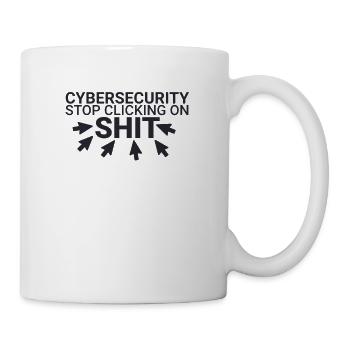 "Cybersecurity Click Shit | Cybersecurity" - Tasse - Weiß - Rechts