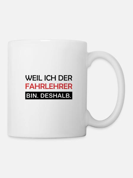 Weil ich der Fahrlehrer bin Deshalb Lustig Spruch - Tasse - Weiß