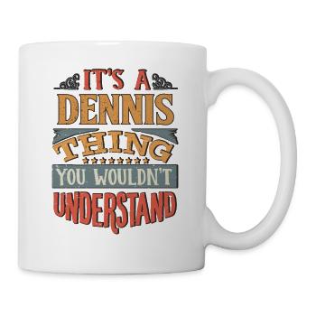 Es ist eine Dennis-Sache, die Sie nicht verstehen würden - - Tasse - Weiß - Rechts